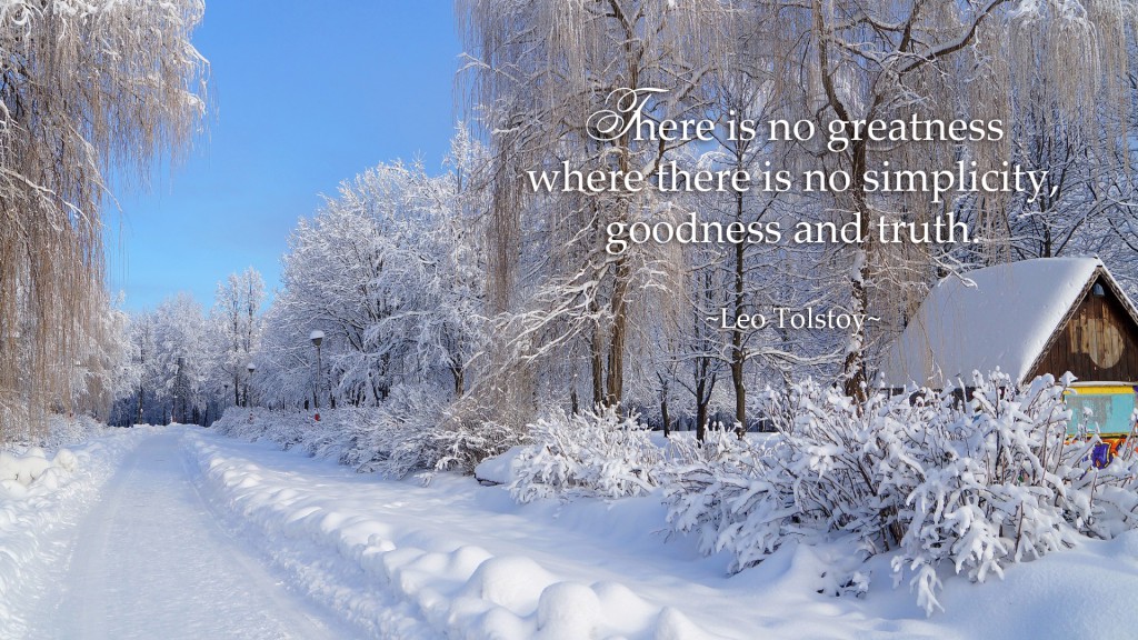 There is no greatness where there is no simplicity, goodness and truth. (Leo Tolstoy quotes)